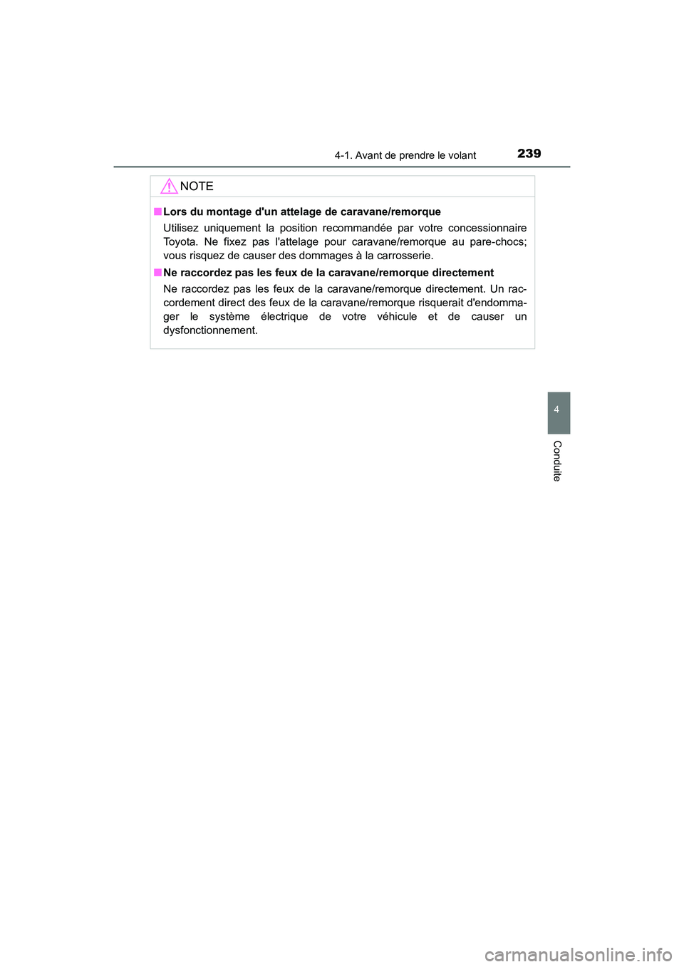 TOYOTA HIGHLANDER HYBRID 2017 Manuel du propriétaire (in French) 2394-1. Avant de prendre le volant
4
Conduite
HIGHLANDER_HV_D_OM0E018D
NOTE
■Lors du montage dun atte lage de caravane/remorque
Utilisez uniquement la position recommandée par votre concessionnair TOYOTA HIGHLANDER HYBRID 2017 Manuel du propriétaire (in French) 2394-1. Avant de prendre le volant
4
Conduite
HIGHLANDER_HV_D_OM0E018D
NOTE
■Lors du montage dun atte lage de caravane/remorque
Utilisez uniquement la position recommandée par votre concessionnair