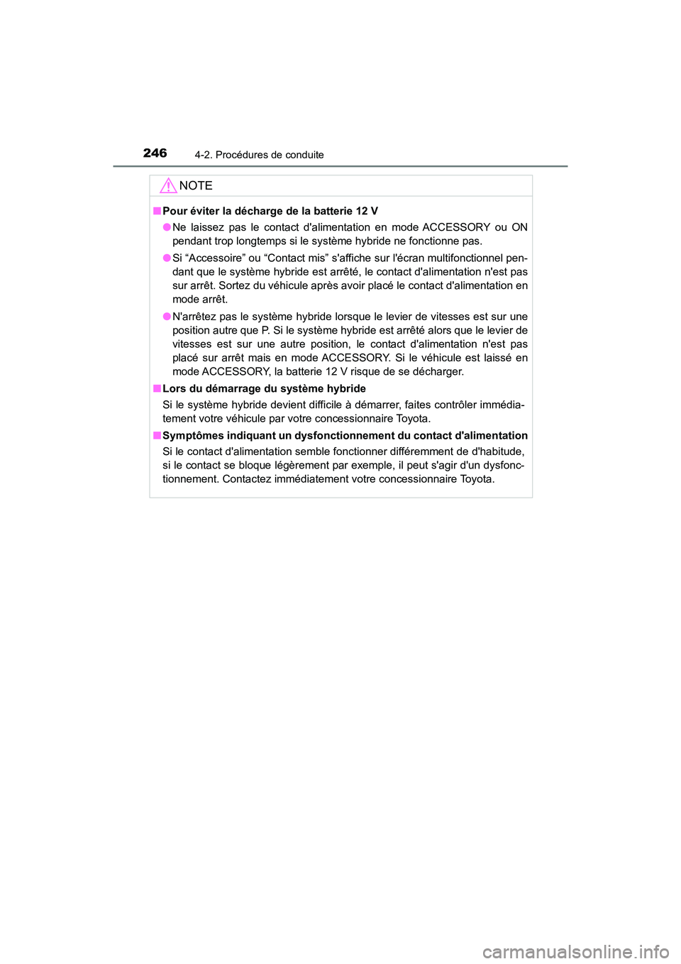 TOYOTA HIGHLANDER HYBRID 2017 Manuel du propriétaire (in French) 2464-2. Procédures de conduite
HIGHLANDER_HV_D_OM0E018D
NOTE
■Pour éviter la décharge de la batterie 12 V
●Ne laissez pas le contact dalimentation en mode ACCESSORY ou ON
pendant trop longtemp TOYOTA HIGHLANDER HYBRID 2017 Manuel du propriétaire (in French) 2464-2. Procédures de conduite
HIGHLANDER_HV_D_OM0E018D
NOTE
■Pour éviter la décharge de la batterie 12 V
●Ne laissez pas le contact dalimentation en mode ACCESSORY ou ON
pendant trop longtemp