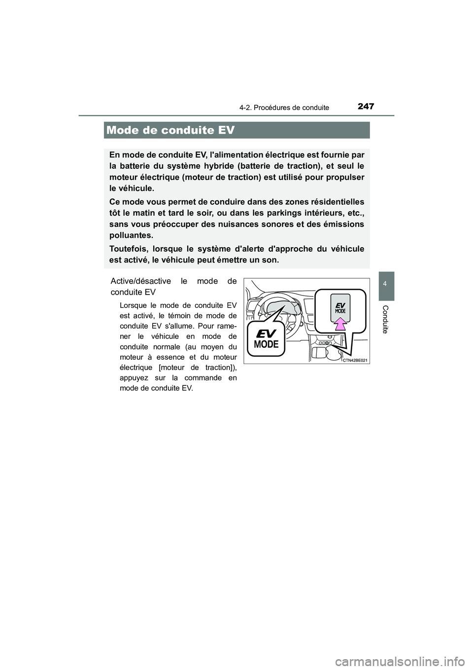 TOYOTA HIGHLANDER HYBRID 2017 Manuel du propriétaire (in French) 2474-2. Procédures de conduite
4
Conduite
HIGHLANDER_HV_D_OM0E018D
Active/désactive le mode de
conduite EV
Lorsque le mode de conduite EV
est activé, le témoin de mode de
conduite EV sallume. Pou TOYOTA HIGHLANDER HYBRID 2017 Manuel du propriétaire (in French) 2474-2. Procédures de conduite
4
Conduite
HIGHLANDER_HV_D_OM0E018D
Active/désactive le mode de
conduite EV
Lorsque le mode de conduite EV
est activé, le témoin de mode de
conduite EV sallume. Pou