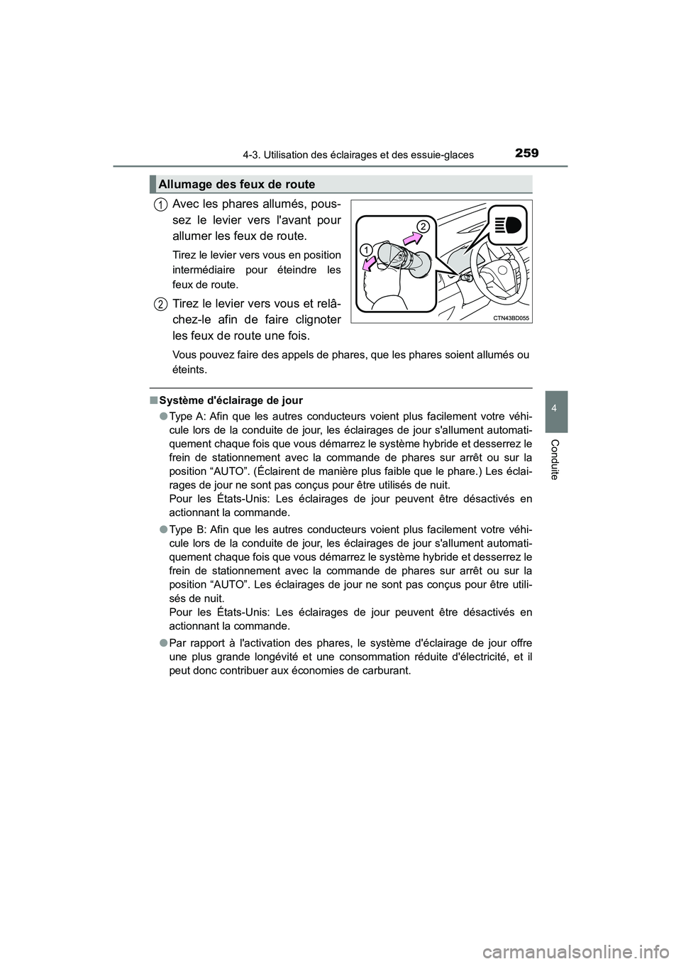 TOYOTA HIGHLANDER HYBRID 2017 Manuel du propriétaire (in French) 2594-3. Utilisation des éclairages et des essuie-glaces
4
Conduite
HIGHLANDER_HV_D_OM0E018D
Avec les phares allumés, pous-
sez le levier vers lavant pour
allumer les feux de route.
Tirez le levier TOYOTA HIGHLANDER HYBRID 2017 Manuel du propriétaire (in French) 2594-3. Utilisation des éclairages et des essuie-glaces
4
Conduite
HIGHLANDER_HV_D_OM0E018D
Avec les phares allumés, pous-
sez le levier vers lavant pour
allumer les feux de route.
Tirez le levier