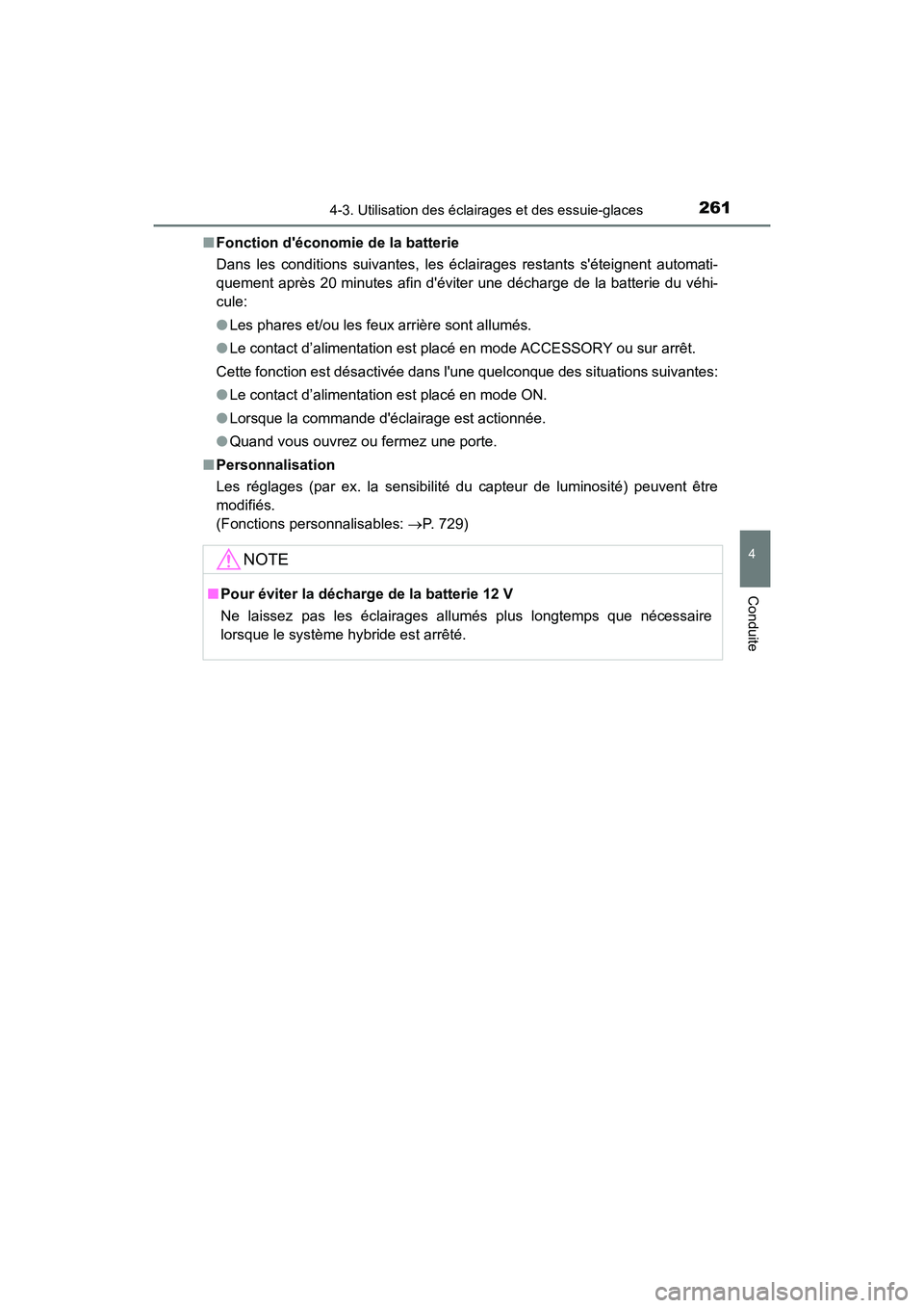TOYOTA HIGHLANDER HYBRID 2017 Manuel du propriétaire (in French) 2614-3. Utilisation des éclairages et des essuie-glaces
4
Conduite
HIGHLANDER_HV_D_OM0E018D■
Fonction déconom ie de la batterie
Dans les conditions suivantes, les éclairages restants séteignen TOYOTA HIGHLANDER HYBRID 2017 Manuel du propriétaire (in French) 2614-3. Utilisation des éclairages et des essuie-glaces
4
Conduite
HIGHLANDER_HV_D_OM0E018D■
Fonction déconom ie de la batterie
Dans les conditions suivantes, les éclairages restants séteignen