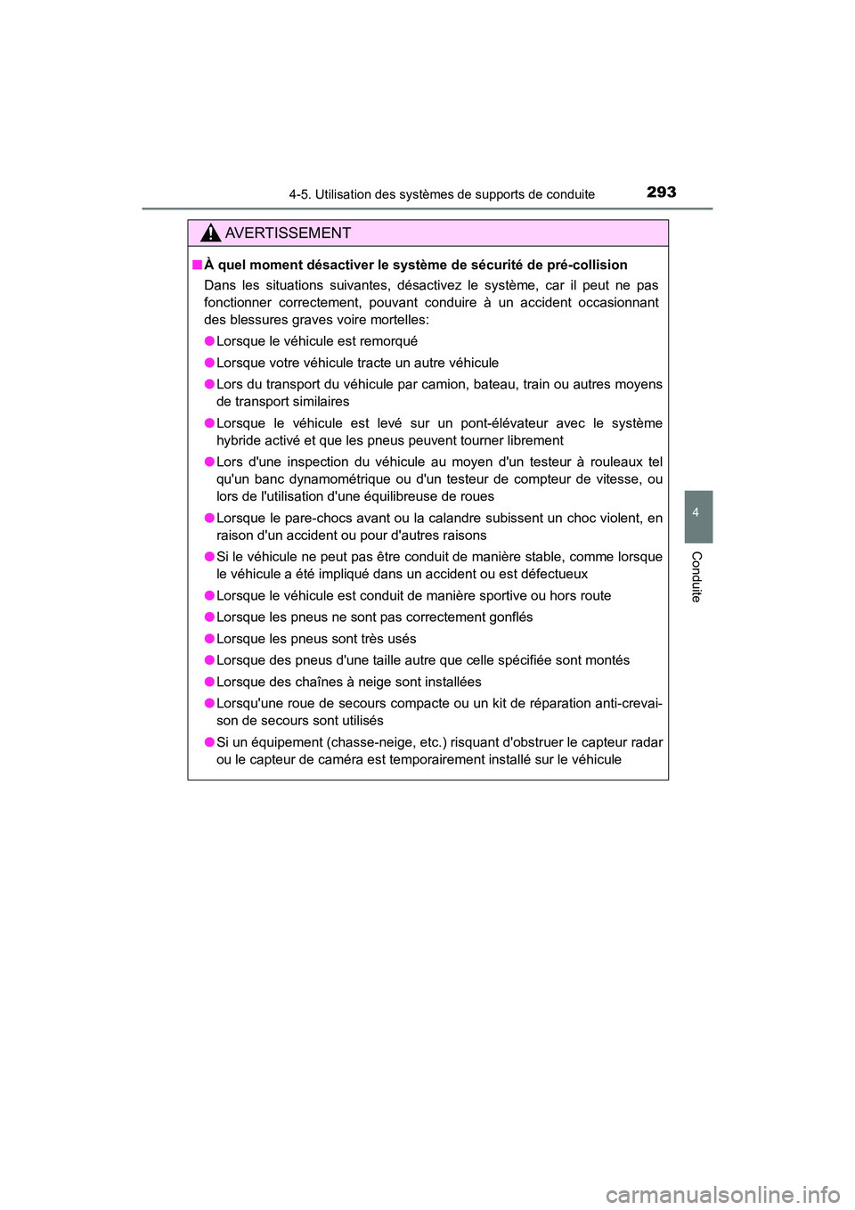TOYOTA HIGHLANDER HYBRID 2017  Manuel du propriétaire (in French) 2934-5. Utilisation des systèmes de supports de conduite
4
Conduite
HIGHLANDER_HV_D_OM0E018D
AVERTISSEMENT
■À quel moment désactiver le système de sécurité de pré-collision
Dans les situation