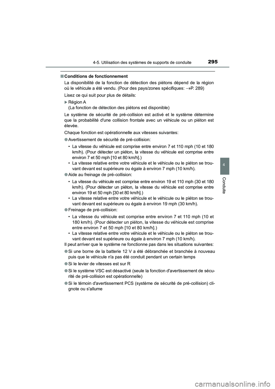 TOYOTA HIGHLANDER HYBRID 2017  Manuel du propriétaire (in French) 2954-5. Utilisation des systèmes de supports de conduite
4
Conduite
HIGHLANDER_HV_D_OM0E018D
■Conditions de fonctionnement
La disponibilité de la fonction de détection des piétons dépend de la 