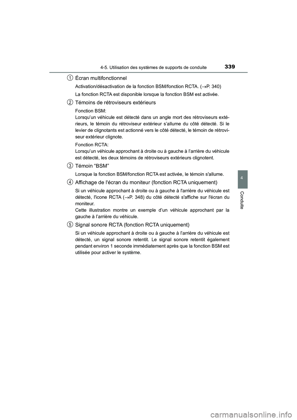 TOYOTA HIGHLANDER HYBRID 2017 Manuel du propriétaire (in French) 3394-5. Utilisation des systèmes de supports de conduite
4
Conduite
HIGHLANDER_HV_D_OM0E018D
Écran multifonctionnel
Activation/désactivation de la fonction BSM/fonction RCTA. ( P. 340)
La foncti TOYOTA HIGHLANDER HYBRID 2017 Manuel du propriétaire (in French) 3394-5. Utilisation des systèmes de supports de conduite
4
Conduite
HIGHLANDER_HV_D_OM0E018D
Écran multifonctionnel
Activation/désactivation de la fonction BSM/fonction RCTA. ( P. 340)
La foncti