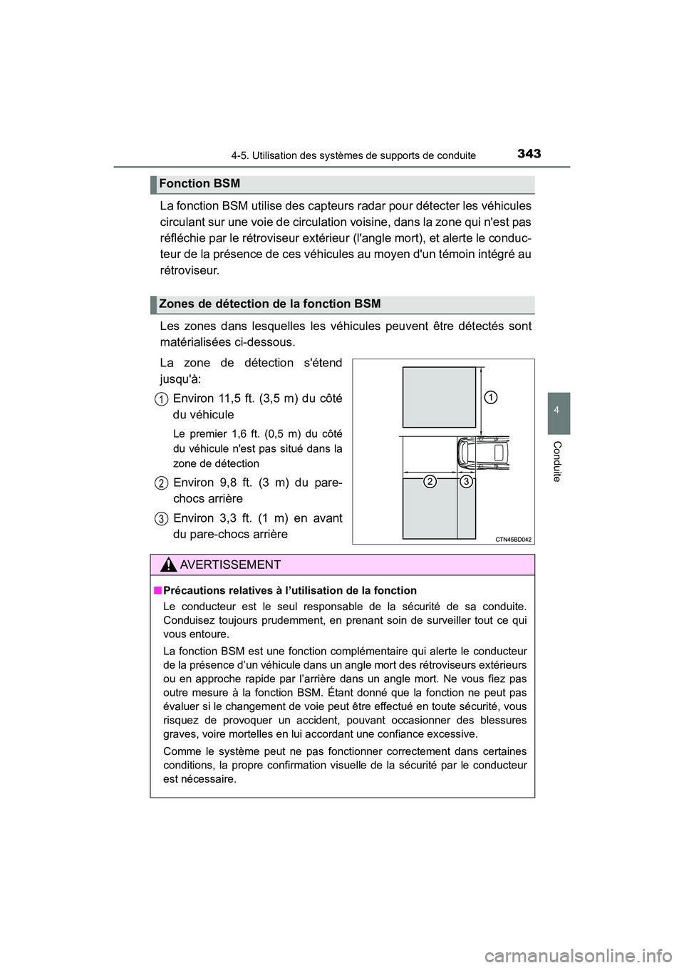 TOYOTA HIGHLANDER HYBRID 2017 Manuel du propriétaire (in French) 3434-5. Utilisation des systèmes de supports de conduite
4
Conduite
HIGHLANDER_HV_D_OM0E018D
La fonction BSM utilise des capteurs radar pour détecter les véhicules
circulant sur une voie de circul TOYOTA HIGHLANDER HYBRID 2017 Manuel du propriétaire (in French) 3434-5. Utilisation des systèmes de supports de conduite
4
Conduite
HIGHLANDER_HV_D_OM0E018D
La fonction BSM utilise des capteurs radar pour détecter les véhicules
circulant sur une voie de circul