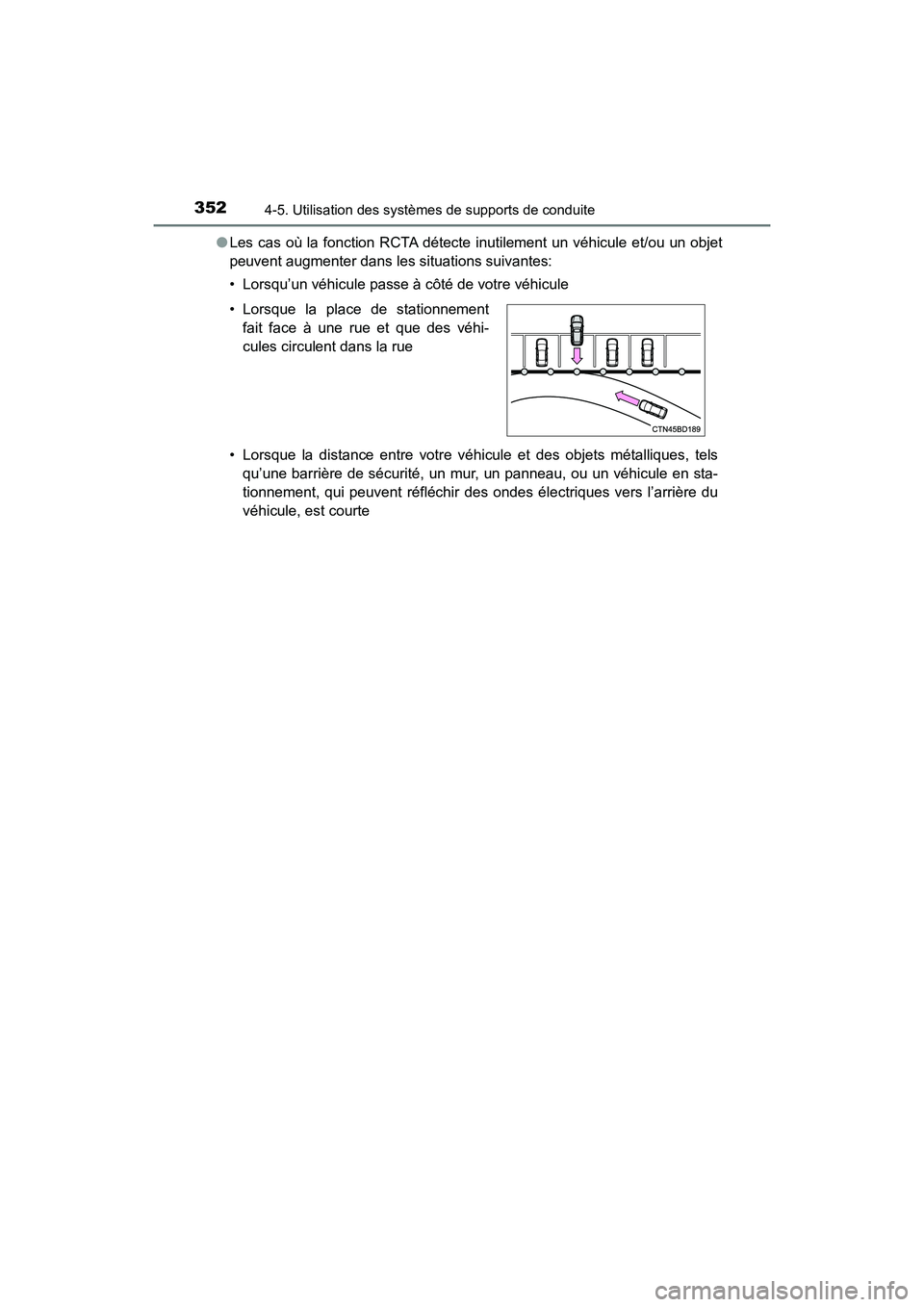 TOYOTA HIGHLANDER HYBRID 2017 Manuel du propriétaire (in French) 3524-5. Utilisation des systèmes de supports de conduite
HIGHLANDER_HV_D_OM0E018D●
Les cas où la fonction RCTA détecte inutilement un véhicule et/ou un objet
peuvent augmenter dans les situation TOYOTA HIGHLANDER HYBRID 2017 Manuel du propriétaire (in French) 3524-5. Utilisation des systèmes de supports de conduite
HIGHLANDER_HV_D_OM0E018D●
Les cas où la fonction RCTA détecte inutilement un véhicule et/ou un objet
peuvent augmenter dans les situation