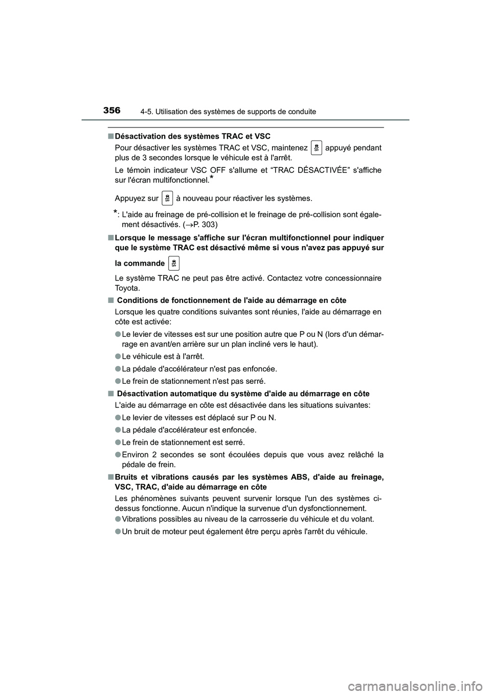 TOYOTA HIGHLANDER HYBRID 2017 Manuel du propriétaire (in French) 3564-5. Utilisation des systèmes de supports de conduite
HIGHLANDER_HV_D_OM0E018D
■Désactivation des systèmes TRAC et VSC
Pour désactiver les systèmes TRAC et VSC, maintenez appuyé pendant
p TOYOTA HIGHLANDER HYBRID 2017 Manuel du propriétaire (in French) 3564-5. Utilisation des systèmes de supports de conduite
HIGHLANDER_HV_D_OM0E018D
■Désactivation des systèmes TRAC et VSC
Pour désactiver les systèmes TRAC et VSC, maintenez appuyé pendant
p