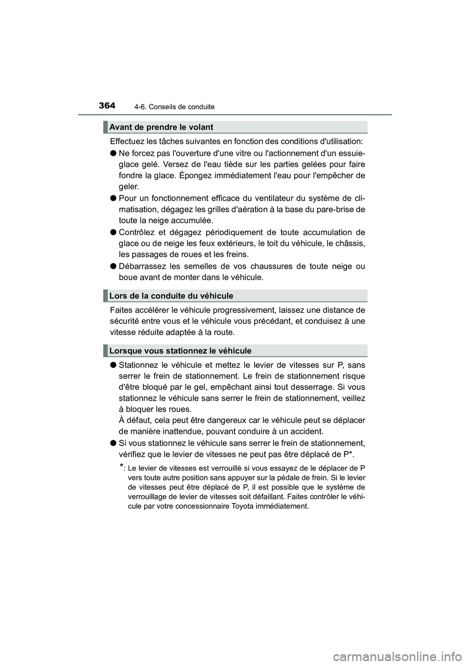 TOYOTA HIGHLANDER HYBRID 2017 Manuel du propriétaire (in French) 3644-6. Conseils de conduite
HIGHLANDER_HV_D_OM0E018D
Effectuez les tâches suivantes en fonction des conditions dutilisation:
● Ne forcez pas louverture dune vi tre ou lactionnement dun essui TOYOTA HIGHLANDER HYBRID 2017 Manuel du propriétaire (in French) 3644-6. Conseils de conduite
HIGHLANDER_HV_D_OM0E018D
Effectuez les tâches suivantes en fonction des conditions dutilisation:
● Ne forcez pas louverture dune vi tre ou lactionnement dun essui