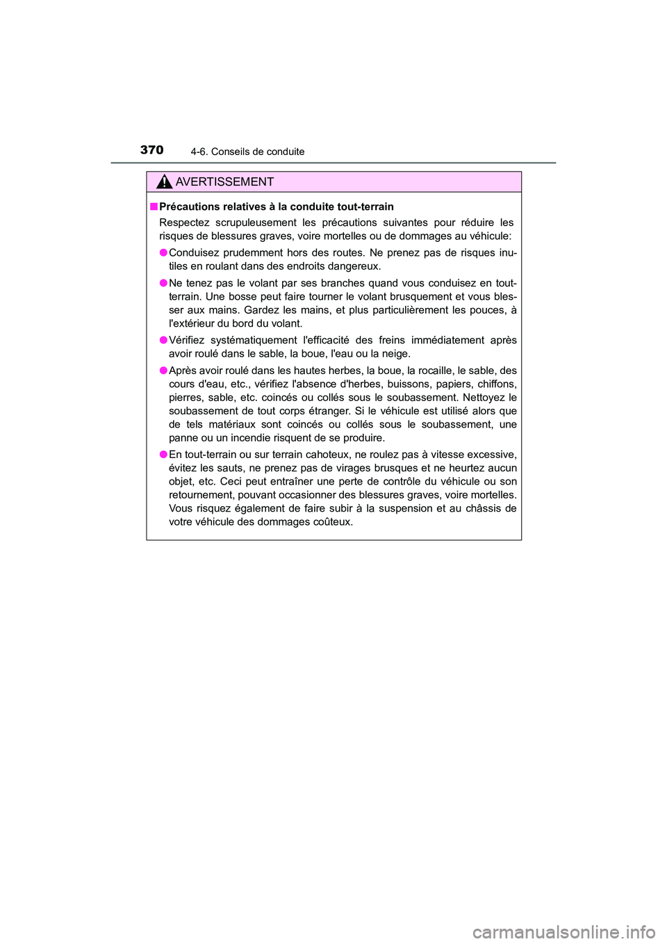 TOYOTA HIGHLANDER HYBRID 2017 Manuel du propriétaire (in French) 3704-6. Conseils de conduite
HIGHLANDER_HV_D_OM0E018D
AVERTISSEMENT
■Précautions relatives à la conduite tout-terrain
Respectez scrupuleusement les précautions suivantes pour réduire les
risques TOYOTA HIGHLANDER HYBRID 2017 Manuel du propriétaire (in French) 3704-6. Conseils de conduite
HIGHLANDER_HV_D_OM0E018D
AVERTISSEMENT
■Précautions relatives à la conduite tout-terrain
Respectez scrupuleusement les précautions suivantes pour réduire les
risques