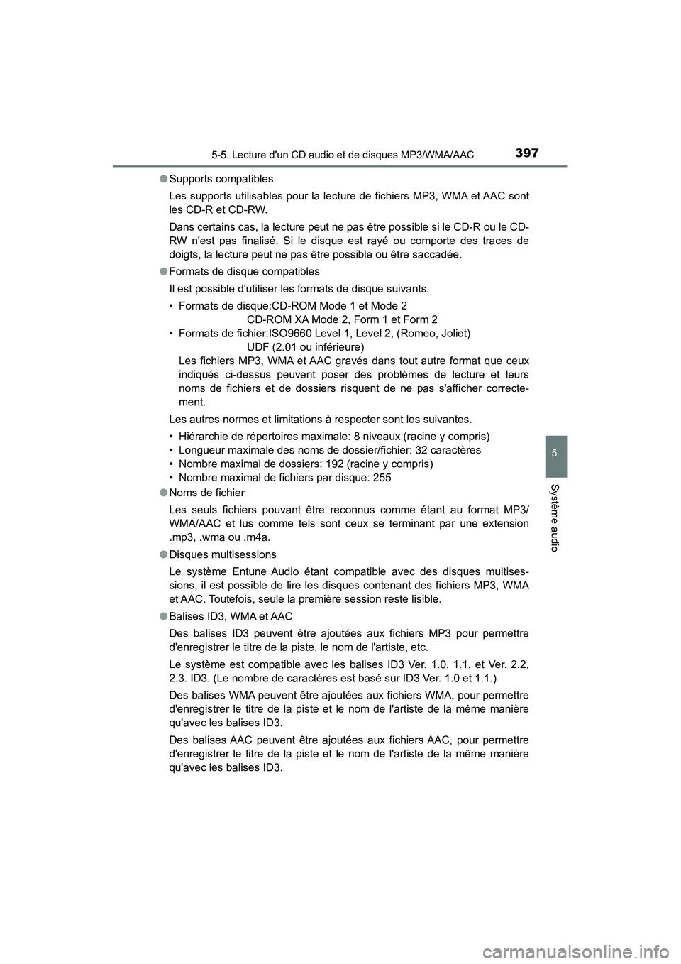 TOYOTA HIGHLANDER HYBRID 2017  Manuel du propriétaire (in French) 3975-5. Lecture dun CD audio et de disques MP3/WMA/AAC
5
Système audio
HIGHLANDER_HV_D_OM0E018D●
Supports compatibles
Les supports utilisables pour la lecture de fichiers MP3, WMA et AAC sont
les 