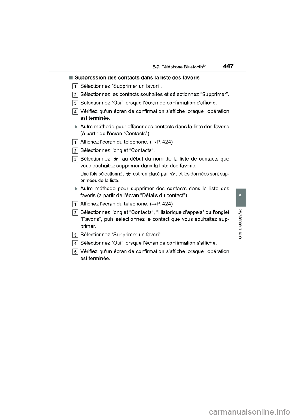 TOYOTA HIGHLANDER HYBRID 2017 Manuel du propriétaire (in French) 4475-9. Téléphone Bluetooth®
5
Système audio
HIGHLANDER_HV_D_OM0E018D■
Suppression des contacts da
ns la liste des favoris
Sélectionnez “Supprimer un favori”.
Sélectionnez les contacts sou TOYOTA HIGHLANDER HYBRID 2017 Manuel du propriétaire (in French) 4475-9. Téléphone Bluetooth®
5
Système audio
HIGHLANDER_HV_D_OM0E018D■
Suppression des contacts da
ns la liste des favoris
Sélectionnez “Supprimer un favori”.
Sélectionnez les contacts sou