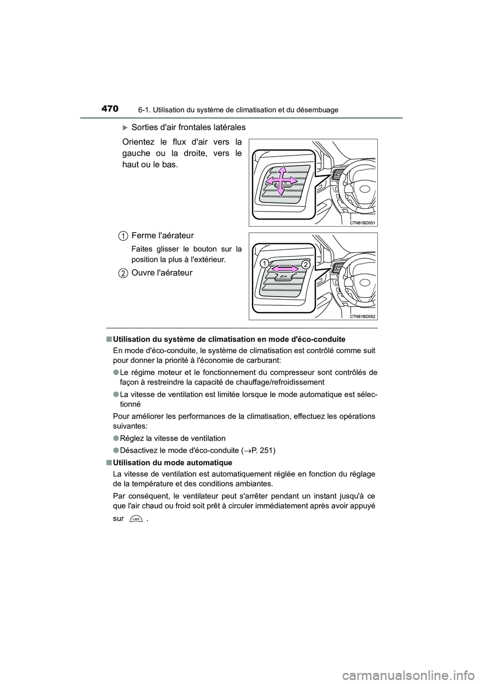 TOYOTA HIGHLANDER HYBRID 2017 Manuel du propriétaire (in French) 4706-1. Utilisation du système de climatisation et du désembuage
HIGHLANDER_HV_D_OM0E018D
Sorties dair frontales latérales
Orientez le flux dair vers la
gauche ou la droite, vers le
haut ou le TOYOTA HIGHLANDER HYBRID 2017 Manuel du propriétaire (in French) 4706-1. Utilisation du système de climatisation et du désembuage
HIGHLANDER_HV_D_OM0E018D
Sorties dair frontales latérales
Orientez le flux dair vers la
gauche ou la droite, vers le
haut ou le
