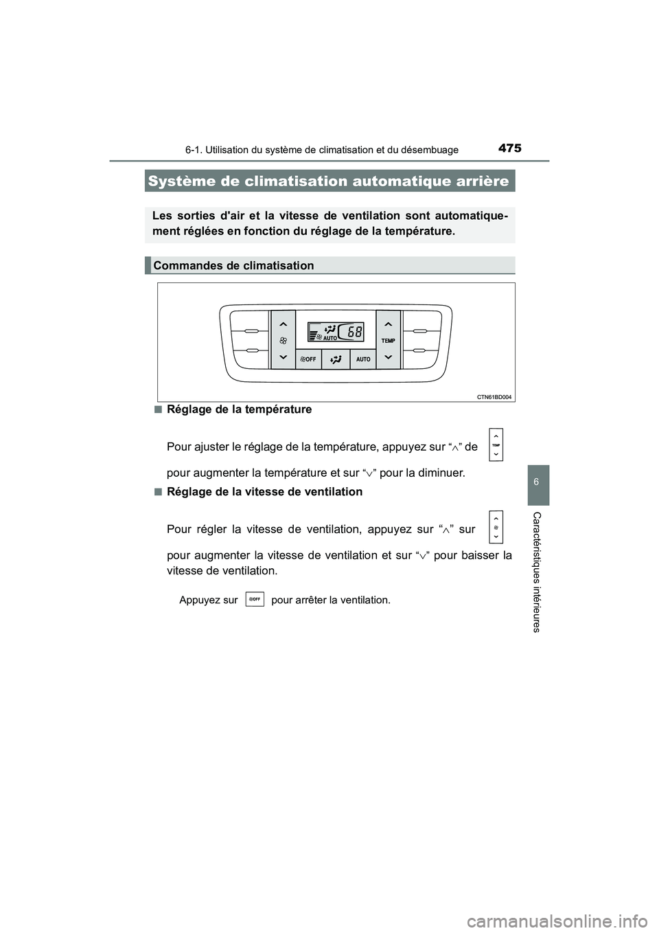 TOYOTA HIGHLANDER HYBRID 2017 Manuel du propriétaire (in French) 4756-1. Utilisation du système de climatisation et du désembuage
6
Caractéristiques intérieures
HIGHLANDER_HV_D_OM0E018D■
Réglage de la température
Pour ajuster le réglage de la température, TOYOTA HIGHLANDER HYBRID 2017 Manuel du propriétaire (in French) 4756-1. Utilisation du système de climatisation et du désembuage
6
Caractéristiques intérieures
HIGHLANDER_HV_D_OM0E018D■
Réglage de la température
Pour ajuster le réglage de la température,
