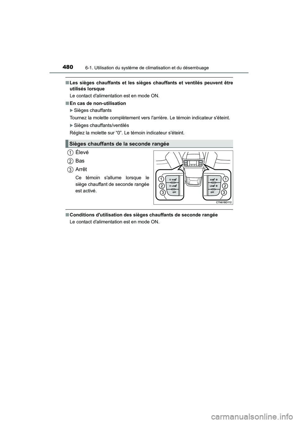 TOYOTA HIGHLANDER HYBRID 2017  Manuel du propriétaire (in French) 4806-1. Utilisation du système de climatisation et du désembuage
HIGHLANDER_HV_D_OM0E018D
■Les sièges chauffants et les sièges chauffants et ventilés peuv\
ent être
utilisés lorsque
Le contac