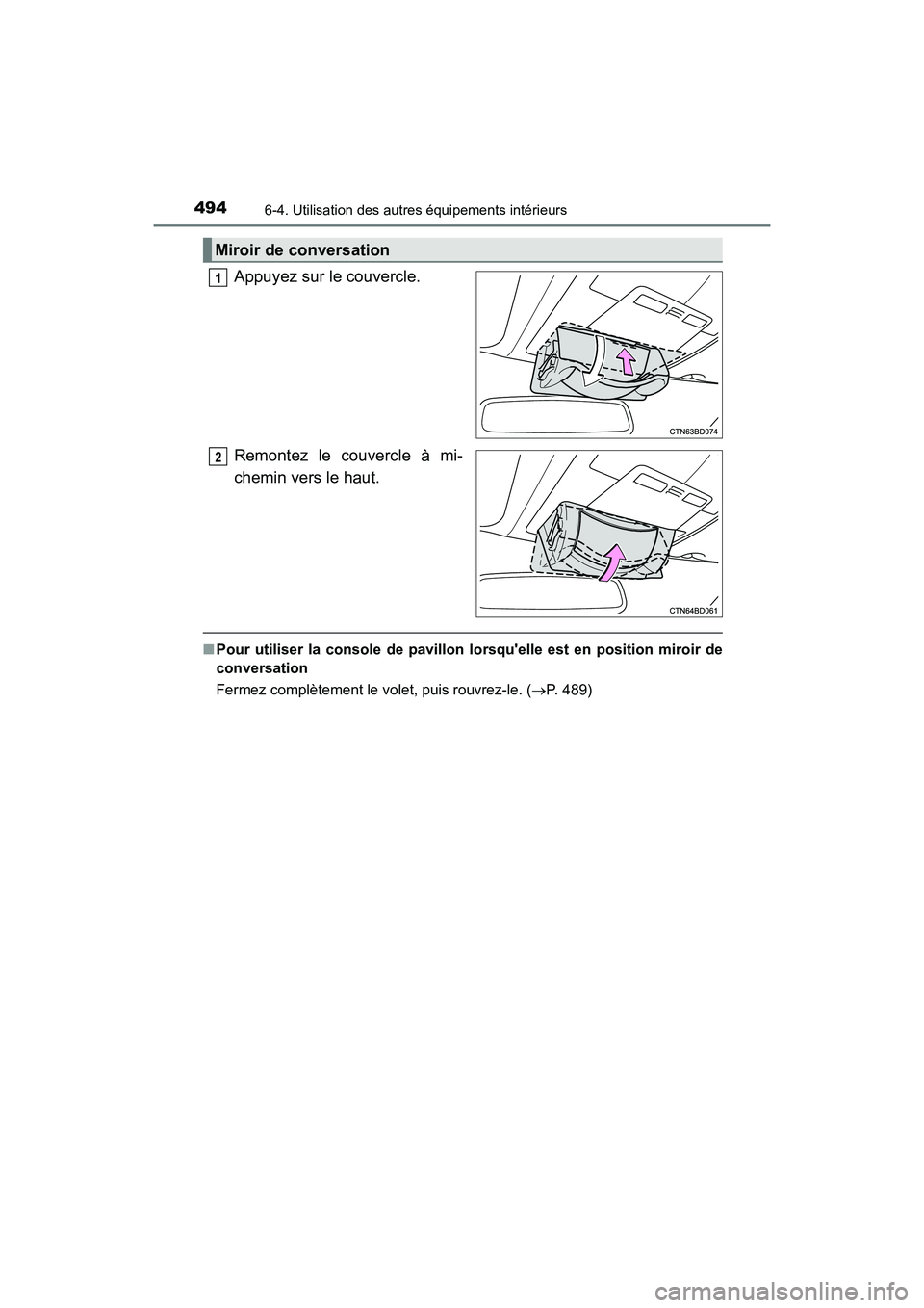 TOYOTA HIGHLANDER HYBRID 2017  Manuel du propriétaire (in French) 4946-4. Utilisation des autres équipements intérieurs
HIGHLANDER_HV_D_OM0E018D
Appuyez sur le couvercle.
Remontez le couvercle à mi-
chemin vers le haut.
■Pour utiliser la console de pavillon lo 