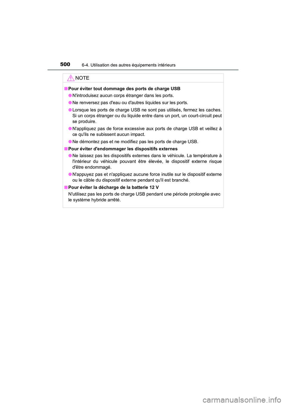 TOYOTA HIGHLANDER HYBRID 2017 Manuel du propriétaire (in French) 5006-4. Utilisation des autres équipements intérieurs
HIGHLANDER_HV_D_OM0E018D
NOTE
■Pour éviter tout dommage des ports de charge USB
● Nintroduisez aucun corps étranger dans les ports.
● TOYOTA HIGHLANDER HYBRID 2017 Manuel du propriétaire (in French) 5006-4. Utilisation des autres équipements intérieurs
HIGHLANDER_HV_D_OM0E018D
NOTE
■Pour éviter tout dommage des ports de charge USB
● Nintroduisez aucun corps étranger dans les ports.
●