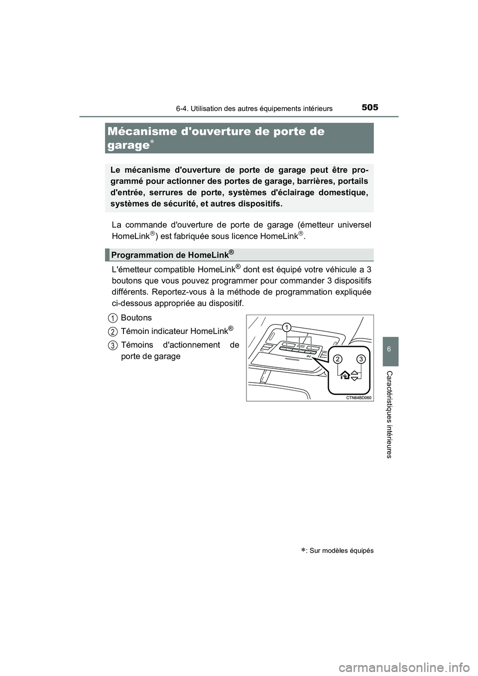TOYOTA HIGHLANDER HYBRID 2017 Manuel du propriétaire (in French) 5056-4. Utilisation des autres équipements intérieurs
6
Caractéristiques intérieures
HIGHLANDER_HV_D_OM0E018D
La commande douverture de porte de garage (émetteur universel
HomeLink) est fabri TOYOTA HIGHLANDER HYBRID 2017 Manuel du propriétaire (in French) 5056-4. Utilisation des autres équipements intérieurs
6
Caractéristiques intérieures
HIGHLANDER_HV_D_OM0E018D
La commande douverture de porte de garage (émetteur universel
HomeLink) est fabri