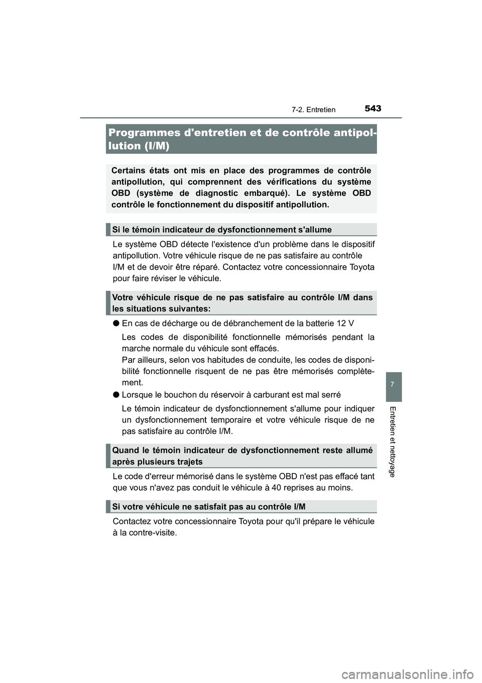 TOYOTA HIGHLANDER HYBRID 2017 Manuel du propriétaire (in French) 5437-2. Entretien
7
Entretien et nettoyage
HIGHLANDER_HV_D_OM0E018D
Le système OBD détecte lexistence dun problème dans le dispositif
antipollution. Votre véhicule risque de ne pas satisfaire au TOYOTA HIGHLANDER HYBRID 2017 Manuel du propriétaire (in French) 5437-2. Entretien
7
Entretien et nettoyage
HIGHLANDER_HV_D_OM0E018D
Le système OBD détecte lexistence dun problème dans le dispositif
antipollution. Votre véhicule risque de ne pas satisfaire au