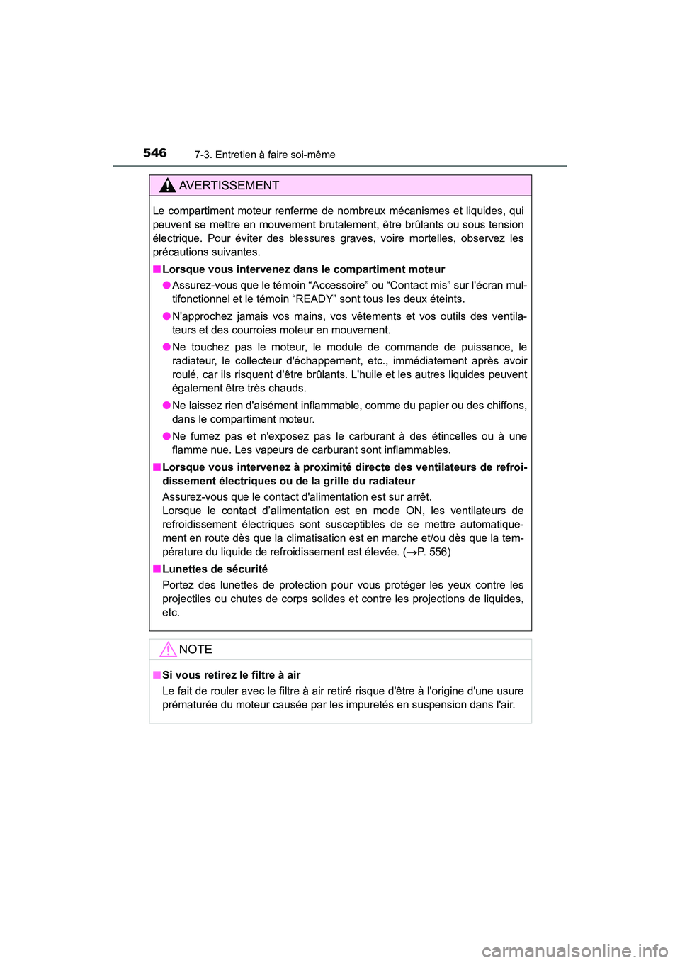 TOYOTA HIGHLANDER HYBRID 2017  Manuel du propriétaire (in French) 5467-3. Entretien à faire soi-même
HIGHLANDER_HV_D_OM0E018D
AVERTISSEMENT
Le compartiment moteur renferme de nombreux mécanismes et liquides, qui
peuvent se mettre en mouvement brutalement, être b