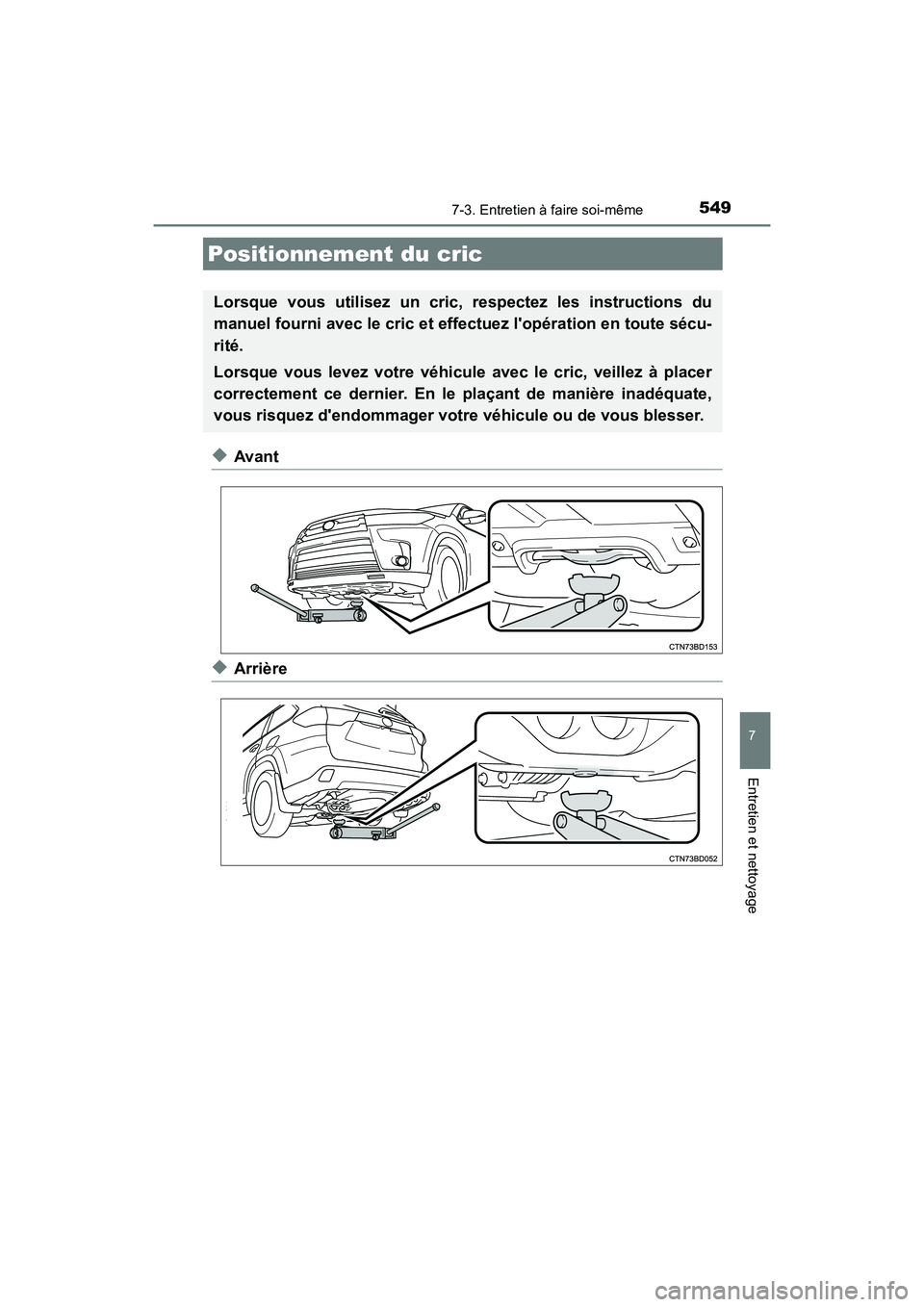 TOYOTA HIGHLANDER HYBRID 2017 Manuel du propriétaire (in French) 5497-3. Entretien à faire soi-même
7
Entretien et nettoyage
HIGHLANDER_HV_D_OM0E018D
◆Avant
◆Arrière
Positionnement du cric
Lorsque vous utilisez un cric, respectez les instructions du
manuel f TOYOTA HIGHLANDER HYBRID 2017 Manuel du propriétaire (in French) 5497-3. Entretien à faire soi-même
7
Entretien et nettoyage
HIGHLANDER_HV_D_OM0E018D
◆Avant
◆Arrière
Positionnement du cric
Lorsque vous utilisez un cric, respectez les instructions du
manuel f