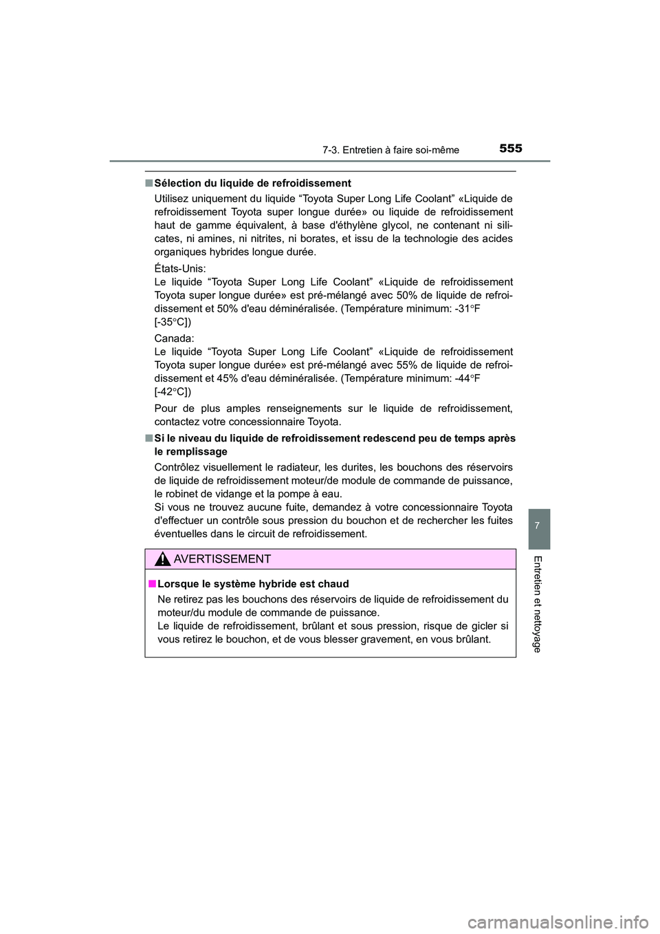 TOYOTA HIGHLANDER HYBRID 2017 Manuel du propriétaire (in French) 5557-3. Entretien à faire soi-même
7
Entretien et nettoyage
HIGHLANDER_HV_D_OM0E018D
■Sélection du liquide de refroidissement
Utilisez uniquement du liquide “Toyota Super Long Life Coolant” TOYOTA HIGHLANDER HYBRID 2017 Manuel du propriétaire (in French) 5557-3. Entretien à faire soi-même
7
Entretien et nettoyage
HIGHLANDER_HV_D_OM0E018D
■Sélection du liquide de refroidissement
Utilisez uniquement du liquide “Toyota Super Long Life Coolant”