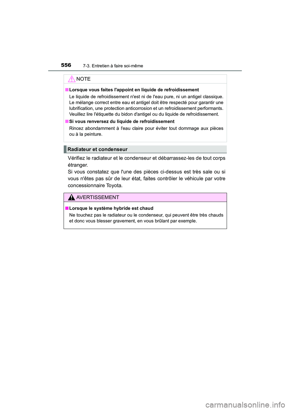 TOYOTA HIGHLANDER HYBRID 2017 Manuel du propriétaire (in French) 5567-3. Entretien à faire soi-même
HIGHLANDER_HV_D_OM0E018D
Vérifiez le radiateur et le condenseur et débarrassez-les de tout corps
étranger.
Si vous constatez que lune des pi èces ci-dessus e TOYOTA HIGHLANDER HYBRID 2017 Manuel du propriétaire (in French) 5567-3. Entretien à faire soi-même
HIGHLANDER_HV_D_OM0E018D
Vérifiez le radiateur et le condenseur et débarrassez-les de tout corps
étranger.
Si vous constatez que lune des pi èces ci-dessus e