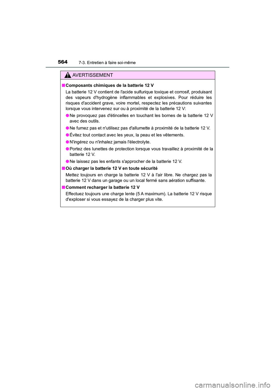 TOYOTA HIGHLANDER HYBRID 2017  Manuel du propriétaire (in French) 5647-3. Entretien à faire soi-même
HIGHLANDER_HV_D_OM0E018D
AVERTISSEMENT
■Composants chimiques de la batterie 12 V
La batterie 12 V contient de lacide sulfurique toxique et corrosif, produisant
