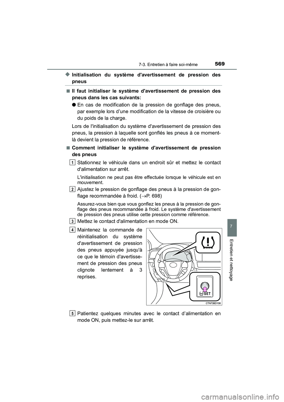 TOYOTA HIGHLANDER HYBRID 2017  Manuel du propriétaire (in French) 5697-3. Entretien à faire soi-même
7
Entretien et nettoyage
HIGHLANDER_HV_D_OM0E018D
◆Initialisation du système davertissement de pression des
pneus
■Il faut initialiser le système davertiss