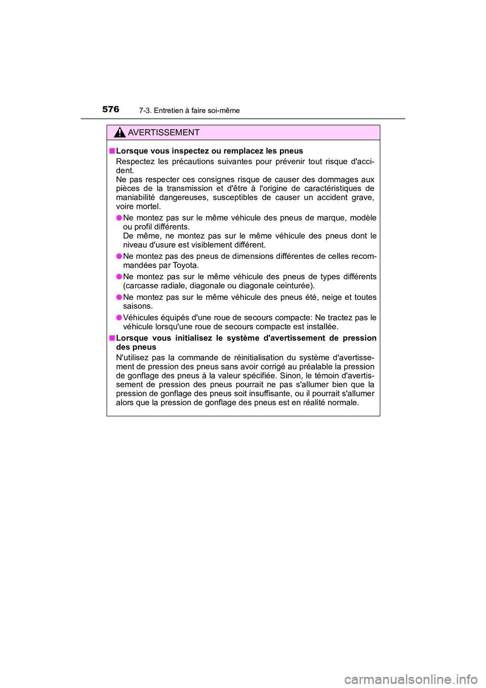 TOYOTA HIGHLANDER HYBRID 2017  Manuel du propriétaire (in French) 5767-3. Entretien à faire soi-même
HIGHLANDER_HV_D_OM0E018D
AVERTISSEMENT
■Lorsque vous inspectez ou remplacez les pneus
Respectez les précautions suivantes pour prévenir tout risque dacci-
den