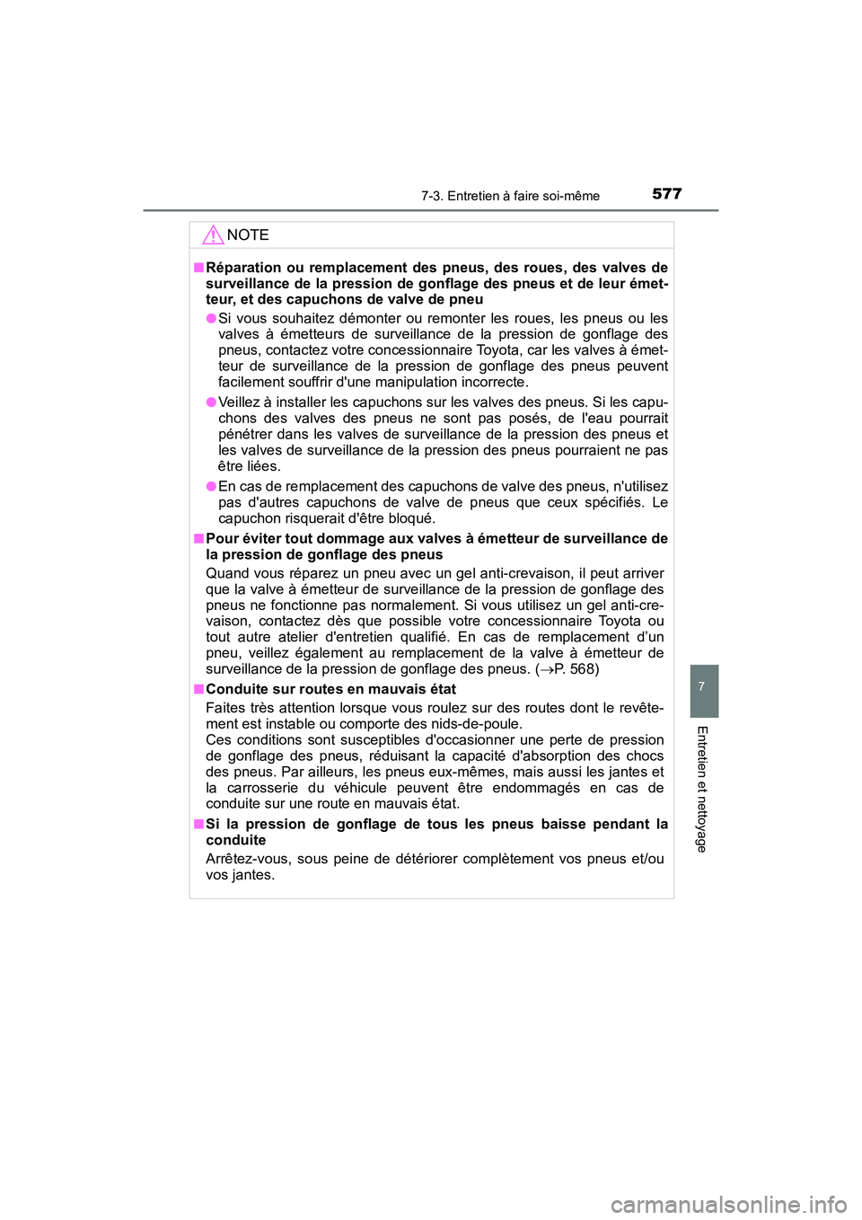 TOYOTA HIGHLANDER HYBRID 2017  Manuel du propriétaire (in French) 5777-3. Entretien à faire soi-même
7
Entretien et nettoyage
HIGHLANDER_HV_D_OM0E018D
NOTE
■Réparation ou remplacement des pneus, des roues, des valves de
surveillance de la pression de gonflage d
