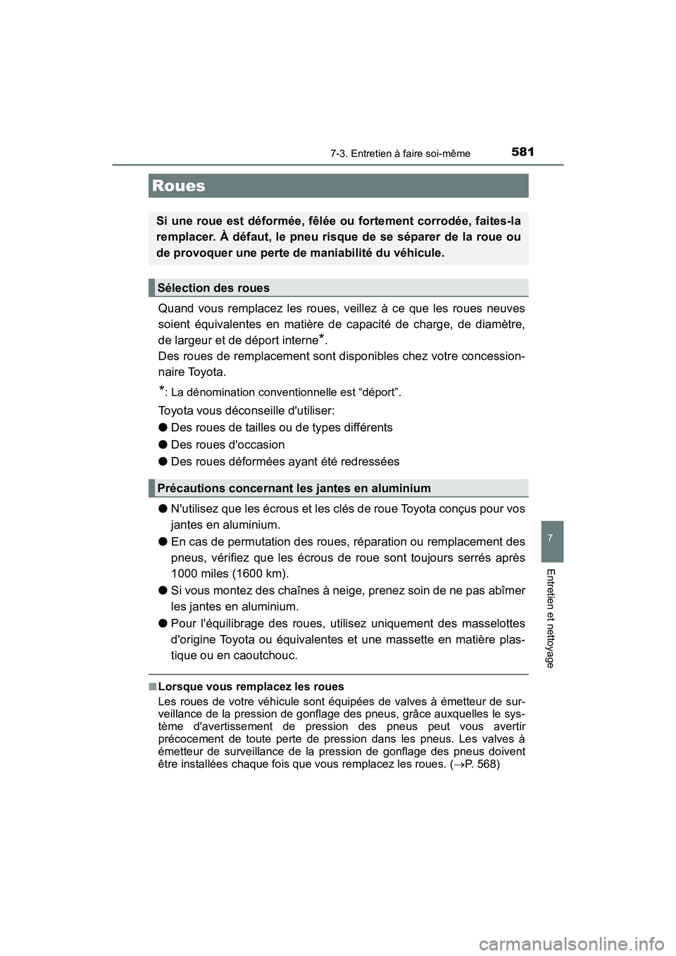 TOYOTA HIGHLANDER HYBRID 2017  Manuel du propriétaire (in French) 5817-3. Entretien à faire soi-même
7
Entretien et nettoyage
HIGHLANDER_HV_D_OM0E018D
Quand vous remplacez les roues, veillez à ce que les roues neuves
soient équivalentes en matière de capacité 