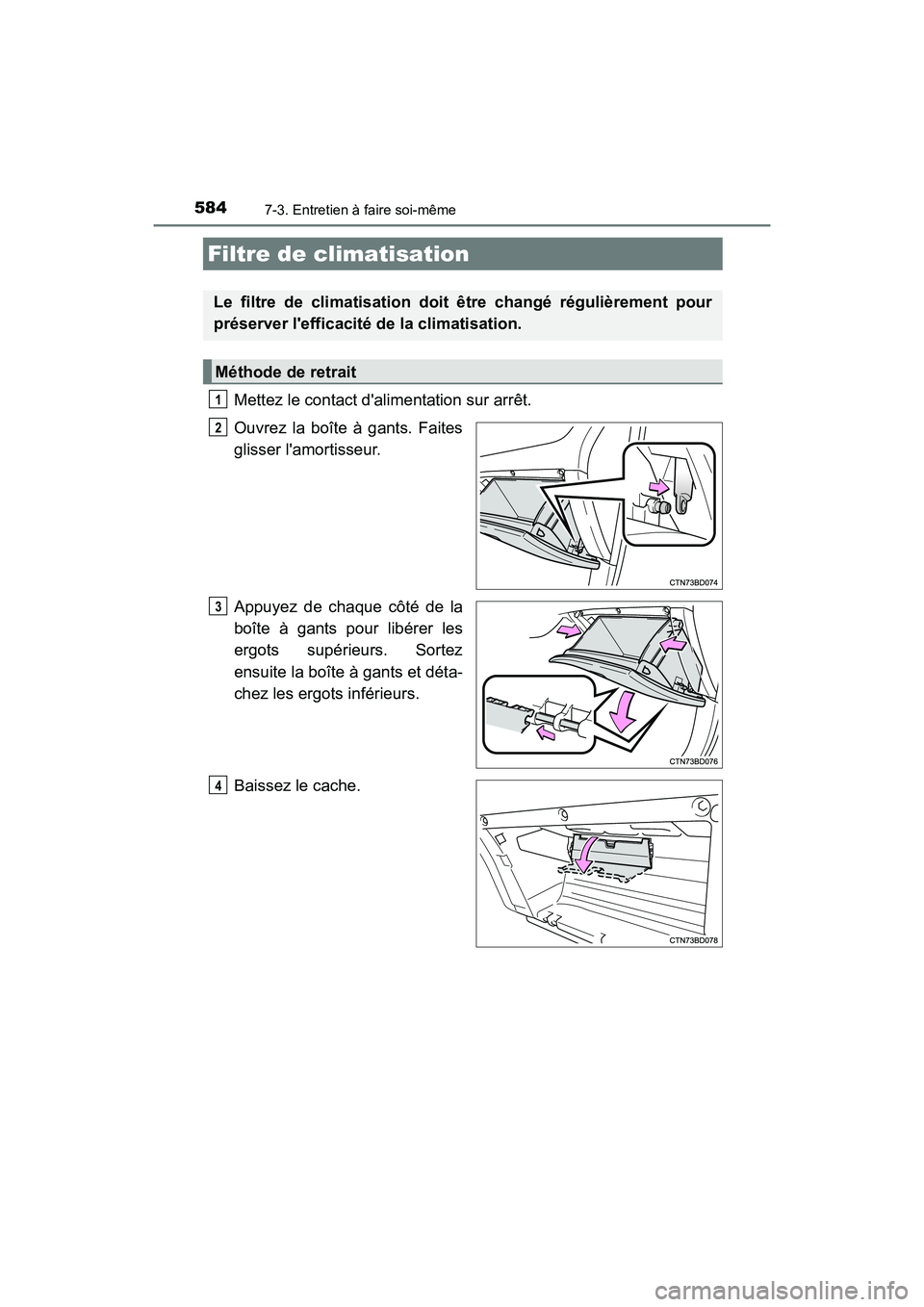 TOYOTA HIGHLANDER HYBRID 2017  Manuel du propriétaire (in French) 5847-3. Entretien à faire soi-même
HIGHLANDER_HV_D_OM0E018D
Mettez le contact dalimentation sur arrêt.
Ouvrez la boîte à gants. Faites
glisser lamortisseur.
Appuyez de chaque côté de la
boît