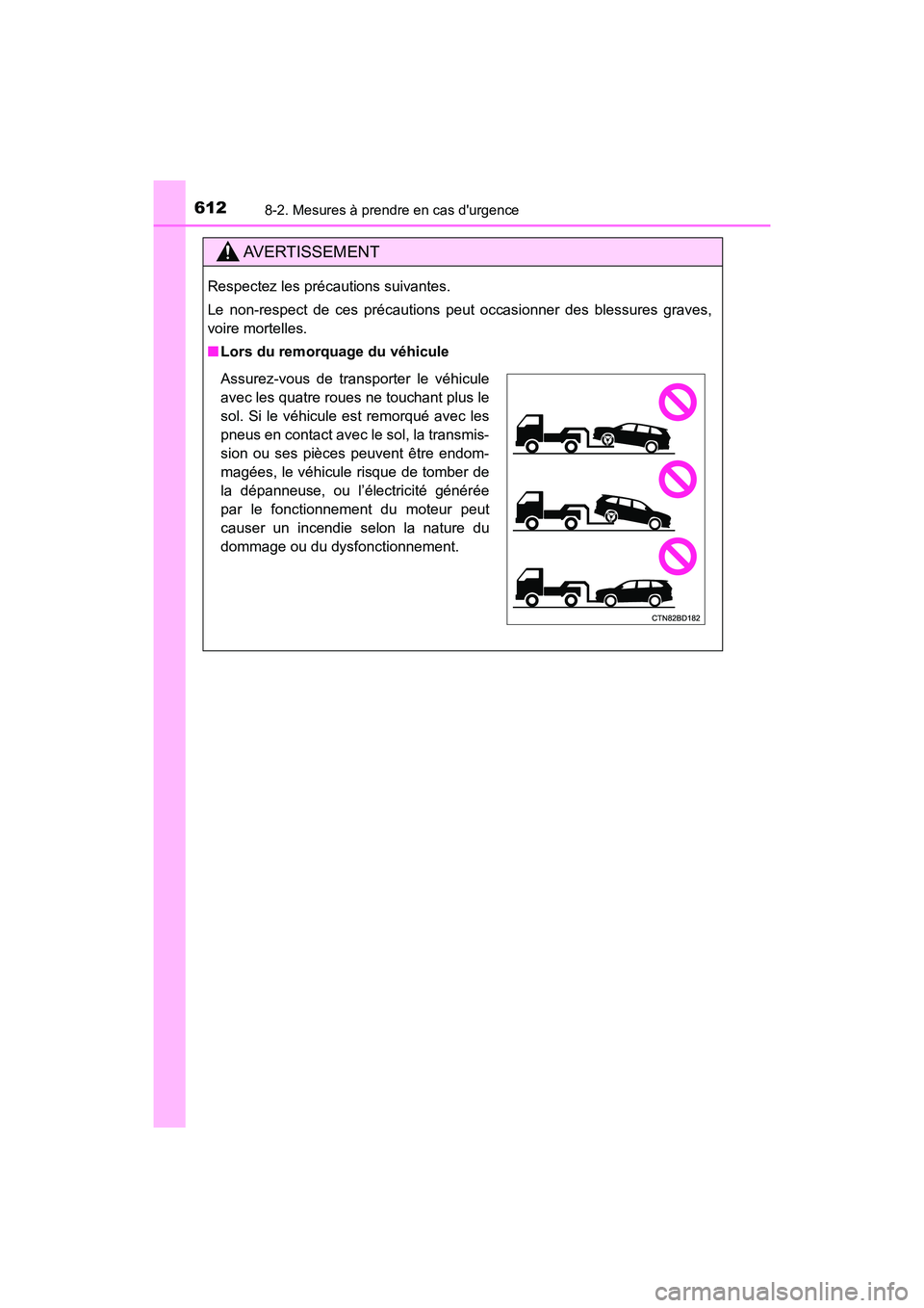 TOYOTA HIGHLANDER HYBRID 2017  Manuel du propriétaire (in French) 6128-2. Mesures à prendre en cas durgence
HIGHLANDER_HV_D_OM0E018D
AVERTISSEMENT
Respectez les précautions suivantes.
Le non-respect de ces précautions peut occasionner des blessures graves,
voire