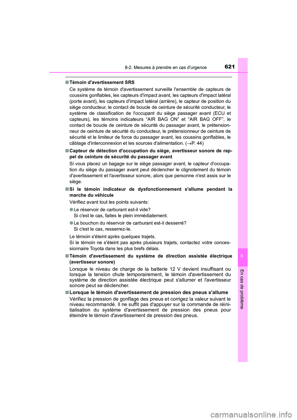 TOYOTA HIGHLANDER HYBRID 2017  Manuel du propriétaire (in French) 6218-2. Mesures à prendre en cas durgence
8
En cas de problème
HIGHLANDER_HV_D_OM0E018D
■Témoin davertissement SRS
Ce système de témoin davertissement surveille lensemble de capteurs de
cou