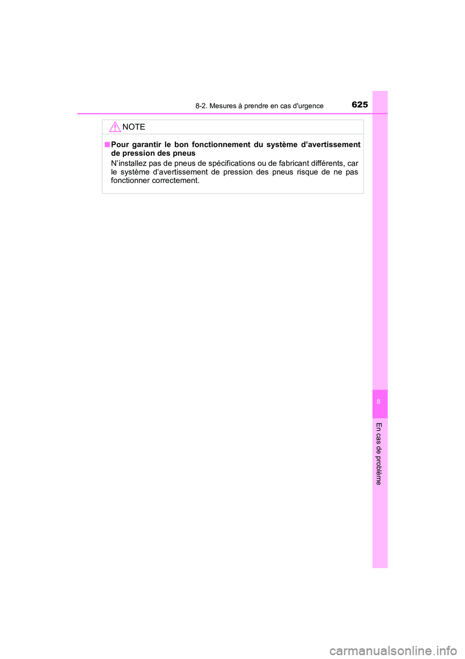 TOYOTA HIGHLANDER HYBRID 2017  Manuel du propriétaire (in French) 6258-2. Mesures à prendre en cas durgence
8
En cas de problème
HIGHLANDER_HV_D_OM0E018D
NOTE
■Pour garantir le bon fonctionnement du système d’avertissement
de pression des pneus 
N’installe