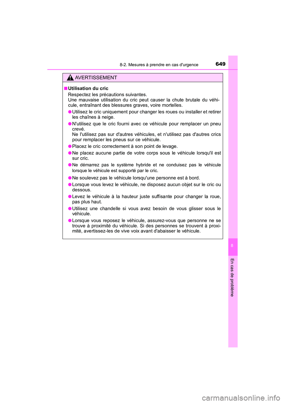 TOYOTA HIGHLANDER HYBRID 2017 Manuel du propriétaire (in French) 6498-2. Mesures à prendre en cas durgence
8
En cas de problème
HIGHLANDER_HV_D_OM0E018D
AVERTISSEMENT
■Utilisation du cric
Respectez les précautions suivantes.
Une mauvaise utilisation du cric TOYOTA HIGHLANDER HYBRID 2017 Manuel du propriétaire (in French) 6498-2. Mesures à prendre en cas durgence
8
En cas de problème
HIGHLANDER_HV_D_OM0E018D
AVERTISSEMENT
■Utilisation du cric
Respectez les précautions suivantes.
Une mauvaise utilisation du cric