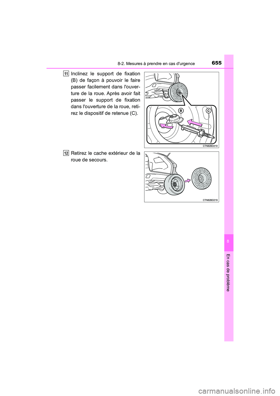 TOYOTA HIGHLANDER HYBRID 2017  Manuel du propriétaire (in French) 6558-2. Mesures à prendre en cas durgence
8
En cas de problème
HIGHLANDER_HV_D_OM0E018D
Inclinez le support de fixation
(B) de façon à pouvoir le faire
passer facilement dans louver-
ture de la 