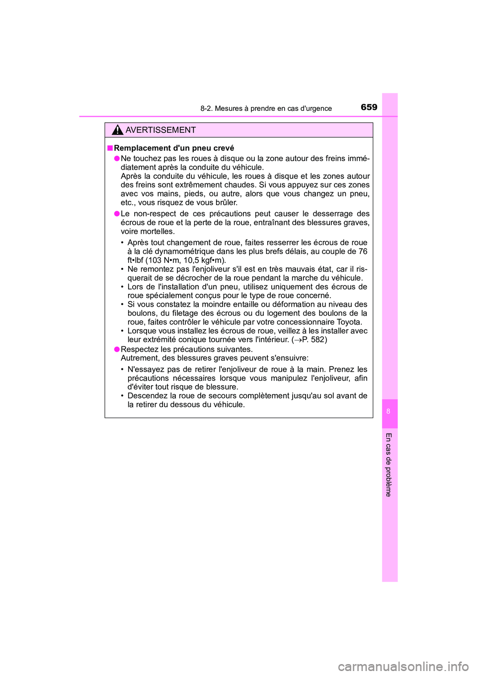TOYOTA HIGHLANDER HYBRID 2017  Manuel du propriétaire (in French) 6598-2. Mesures à prendre en cas durgence
8
En cas de problème
HIGHLANDER_HV_D_OM0E018D
AVERTISSEMENT
■Remplacement dun pneu crevé
●Ne touchez pas les roues à disque ou la zone autour des fr