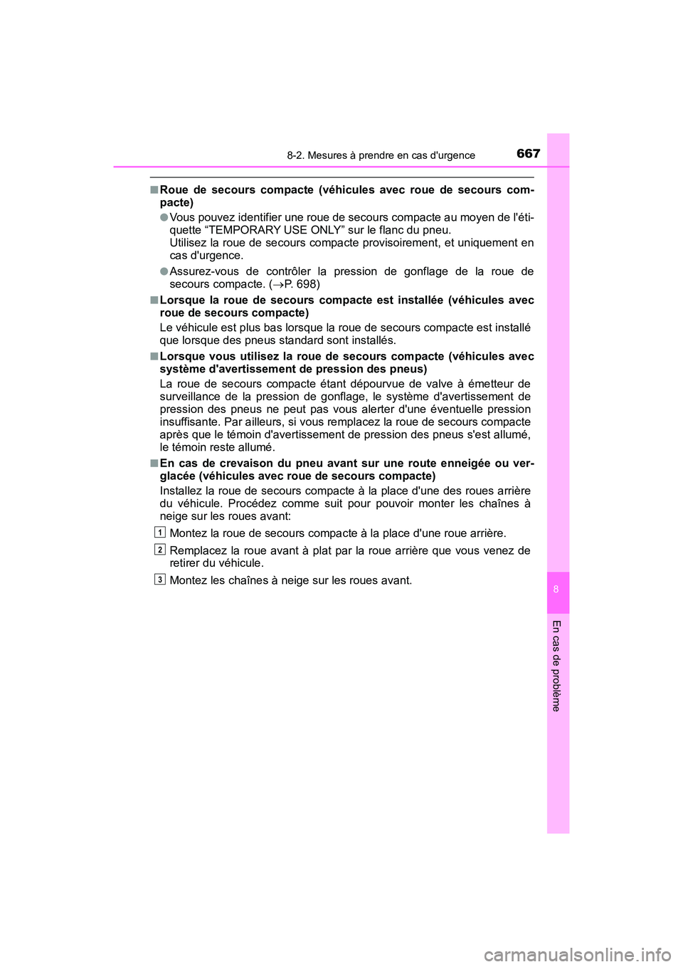 TOYOTA HIGHLANDER HYBRID 2017  Manuel du propriétaire (in French) 6678-2. Mesures à prendre en cas durgence
8
En cas de problème
HIGHLANDER_HV_D_OM0E018D
■Roue de secours compacte (véhicules avec roue de secours com-
pacte)
●Vous pouvez identifier une roue d