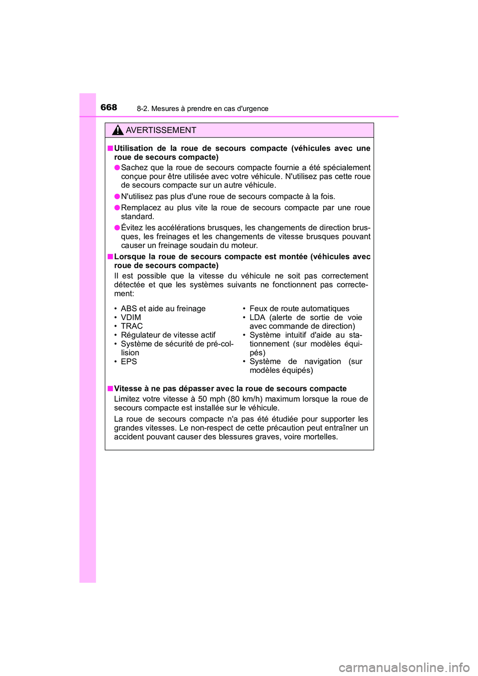 TOYOTA HIGHLANDER HYBRID 2017  Manuel du propriétaire (in French) 6688-2. Mesures à prendre en cas durgence
HIGHLANDER_HV_D_OM0E018D
AVERTISSEMENT
■Utilisation de la roue de secours compacte (véhicules avec une
roue de secours compacte)
●Sachez que la roue de