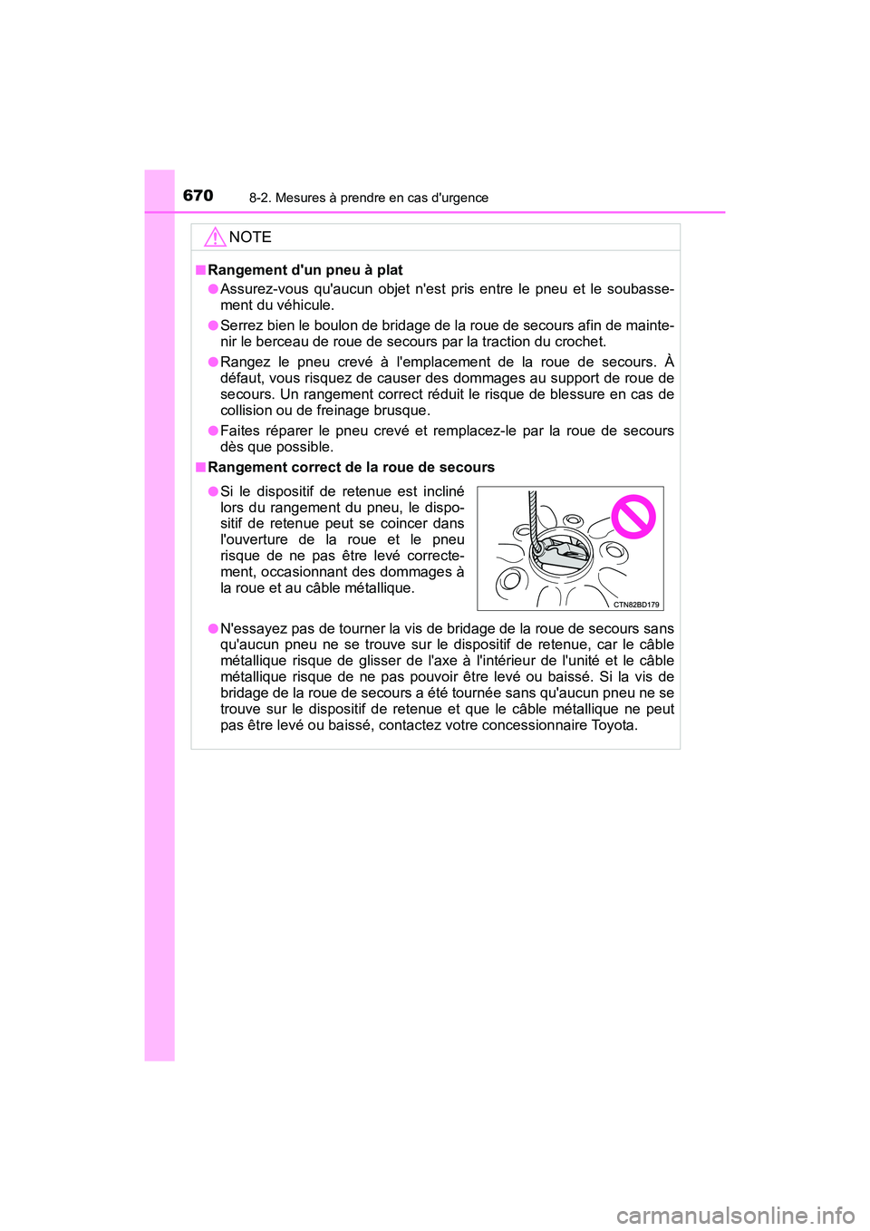 TOYOTA HIGHLANDER HYBRID 2017 Manuel du propriétaire (in French) 6708-2. Mesures à prendre en cas durgence
HIGHLANDER_HV_D_OM0E018D
NOTE
■Rangement dun pneu à plat
●Assurez-vous quaucun objet nest pris entre le pneu et le soubasse-
ment du véhicule.
●S TOYOTA HIGHLANDER HYBRID 2017 Manuel du propriétaire (in French) 6708-2. Mesures à prendre en cas durgence
HIGHLANDER_HV_D_OM0E018D
NOTE
■Rangement dun pneu à plat
●Assurez-vous quaucun objet nest pris entre le pneu et le soubasse-
ment du véhicule.
●S