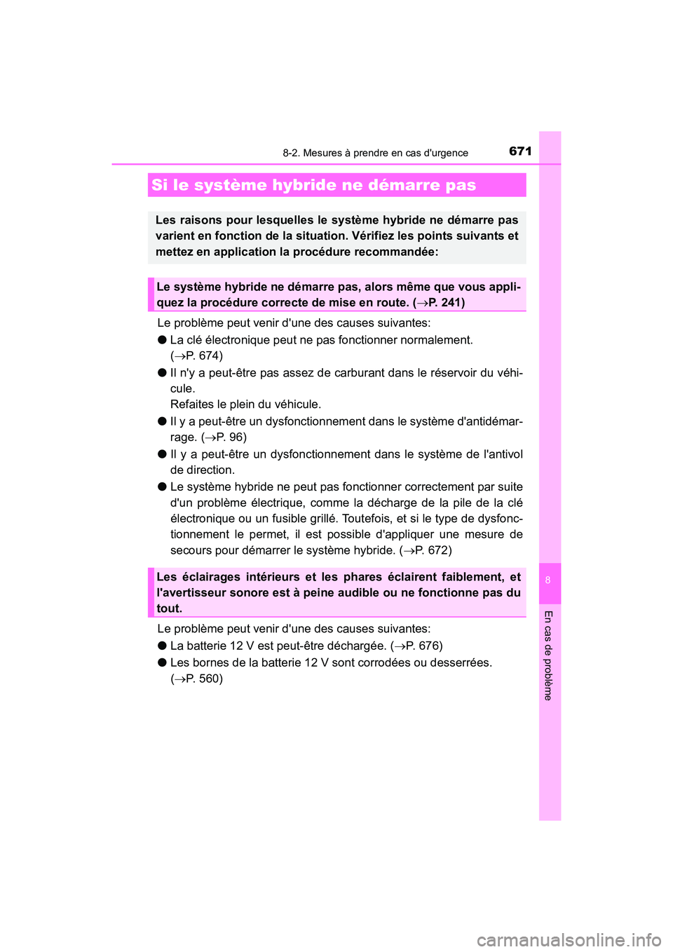 TOYOTA HIGHLANDER HYBRID 2017 Manuel du propriétaire (in French) 6718-2. Mesures à prendre en cas durgence
8
En cas de problème
HIGHLANDER_HV_D_OM0E018D
Le problème peut venir dune des causes suivantes:
● La clé électronique peut ne pas fonctionner normal TOYOTA HIGHLANDER HYBRID 2017 Manuel du propriétaire (in French) 6718-2. Mesures à prendre en cas durgence
8
En cas de problème
HIGHLANDER_HV_D_OM0E018D
Le problème peut venir dune des causes suivantes:
● La clé électronique peut ne pas fonctionner normal