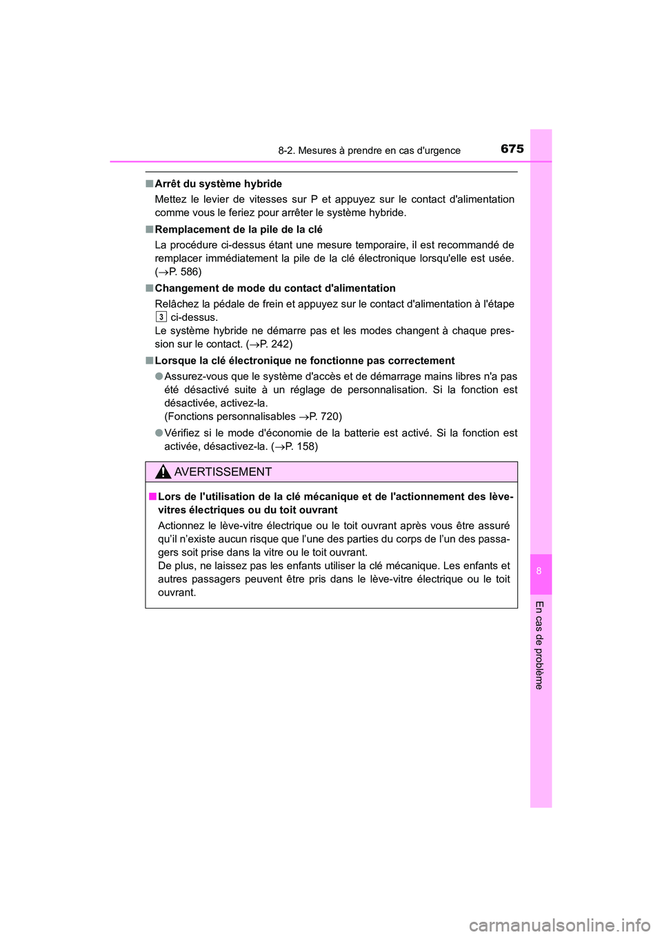 TOYOTA HIGHLANDER HYBRID 2017 Manuel du propriétaire (in French) 6758-2. Mesures à prendre en cas durgence
8
En cas de problème
HIGHLANDER_HV_D_OM0E018D
■Arrêt du système hybride
Mettez le levier de vitesses sur P et appuyez sur le contact dalimentation
com TOYOTA HIGHLANDER HYBRID 2017 Manuel du propriétaire (in French) 6758-2. Mesures à prendre en cas durgence
8
En cas de problème
HIGHLANDER_HV_D_OM0E018D
■Arrêt du système hybride
Mettez le levier de vitesses sur P et appuyez sur le contact dalimentation
com