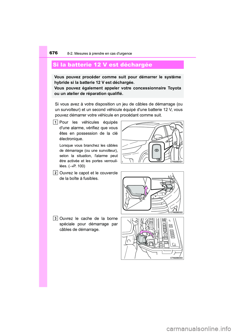 TOYOTA HIGHLANDER HYBRID 2017 Manuel du propriétaire (in French) 6768-2. Mesures à prendre en cas durgence
HIGHLANDER_HV_D_OM0E018D
Si vous avez à votre disposition un jeu de câbles de démarrage (ou
un survolteur) et un second véhicule équipé dune batterie TOYOTA HIGHLANDER HYBRID 2017 Manuel du propriétaire (in French) 6768-2. Mesures à prendre en cas durgence
HIGHLANDER_HV_D_OM0E018D
Si vous avez à votre disposition un jeu de câbles de démarrage (ou
un survolteur) et un second véhicule équipé dune batterie
