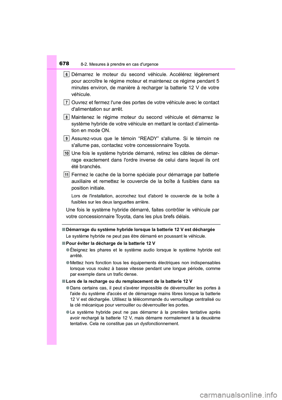 TOYOTA HIGHLANDER HYBRID 2017 Manuel du propriétaire (in French) 6788-2. Mesures à prendre en cas durgence
HIGHLANDER_HV_D_OM0E018D
Démarrez le moteur du second véhicule. Accélérez légèrement
pour accroître le régime moteur et maintenez ce régime pendant TOYOTA HIGHLANDER HYBRID 2017 Manuel du propriétaire (in French) 6788-2. Mesures à prendre en cas durgence
HIGHLANDER_HV_D_OM0E018D
Démarrez le moteur du second véhicule. Accélérez légèrement
pour accroître le régime moteur et maintenez ce régime pendant