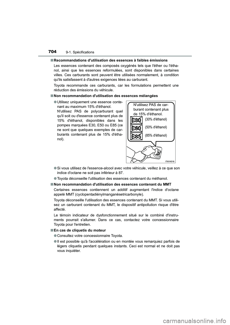TOYOTA HIGHLANDER HYBRID 2017  Manuel du propriétaire (in French) 7049-1. Spécifications
HIGHLANDER_HV_D_OM0E018D■
Recommandations dutilisation des essences à faibles émissions
Les essences contenant des composés oxygénés tels que léther ou létha-
nol, 