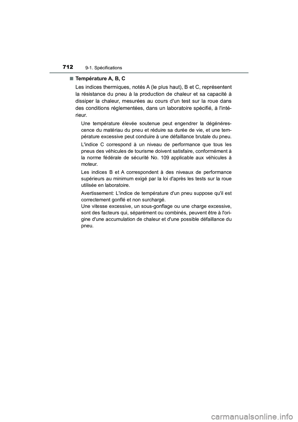 TOYOTA HIGHLANDER HYBRID 2017 Manuel du propriétaire (in French) 7129-1. Spécifications
HIGHLANDER_HV_D_OM0E018D■
Température A, B, C
Les indices thermiques, notés A (le pl
us haut), B et C, représentent
la résistance du pneu à la production de chaleur et s TOYOTA HIGHLANDER HYBRID 2017 Manuel du propriétaire (in French) 7129-1. Spécifications
HIGHLANDER_HV_D_OM0E018D■
Température A, B, C
Les indices thermiques, notés A (le pl
us haut), B et C, représentent
la résistance du pneu à la production de chaleur et s