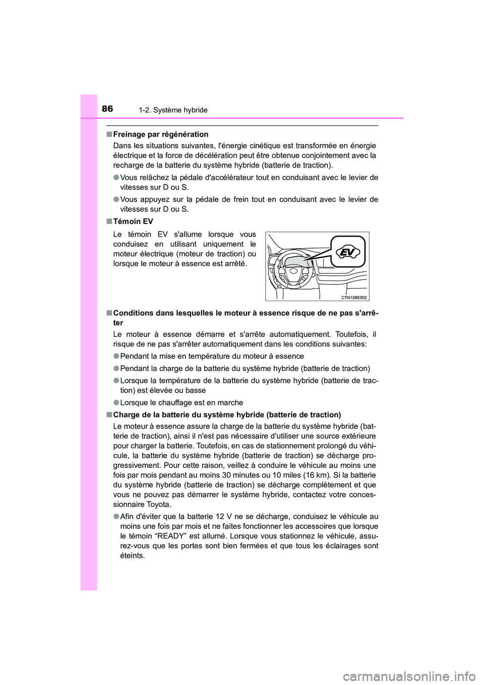 TOYOTA HIGHLANDER HYBRID 2017 Manuel du propriétaire (in French) 861-2. Système hybride
HIGHLANDER_HV_D_OM0E018D
■Freinage par régénération
Dans les situations suivantes, lénergie cinétique est transformée en é\
nergie
électrique et la force de décél TOYOTA HIGHLANDER HYBRID 2017 Manuel du propriétaire (in French) 861-2. Système hybride
HIGHLANDER_HV_D_OM0E018D
■Freinage par régénération
Dans les situations suivantes, lénergie cinétique est transformée en é\
nergie
électrique et la force de décél