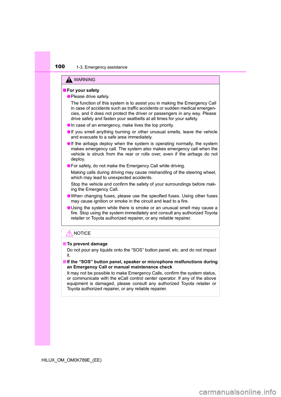 TOYOTA HILUX 2023 Owners Manual 1001-3. Emergency assistance
HILUX_OM_OM0K789E_(EE)
WARNING
■For your safety
● Please drive safely.
The function of this system is to assist you in making the Emergency Call
in case of accident TOYOTA HILUX 2023 Owners Manual 1001-3. Emergency assistance
HILUX_OM_OM0K789E_(EE)
WARNING
■For your safety
● Please drive safely.
The function of this system is to assist you in making the Emergency Call
in case of accident