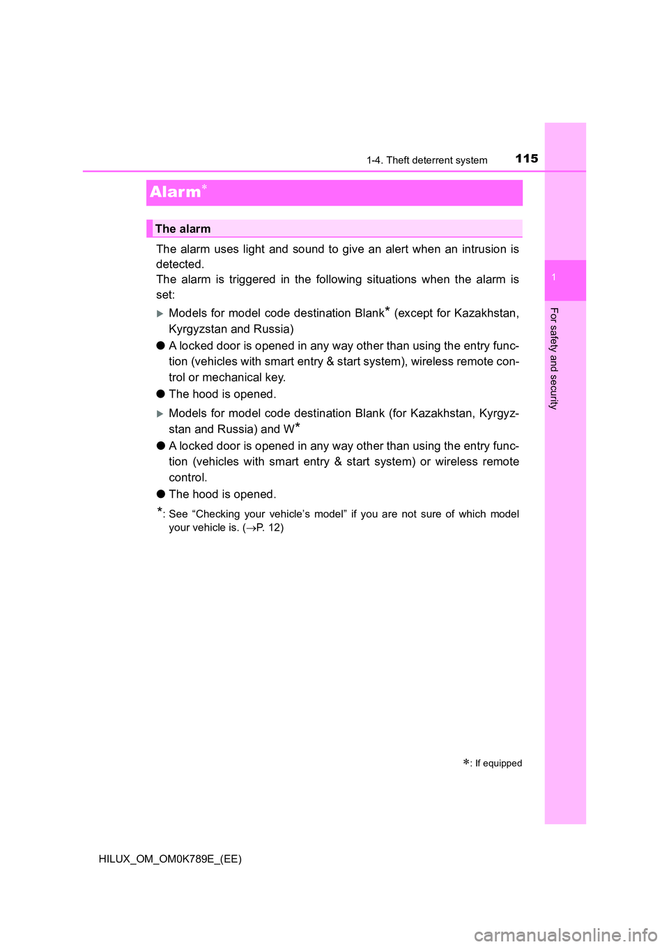 TOYOTA HILUX 2023 Owners Manual 115
1
1-4. Theft deterrent system
HILUX_OM_OM0K789E_(EE)
For safety and security
Alar m
The alarm uses light and sound to give an alert when an intrusion is
detected.
The alarm is triggered in th TOYOTA HILUX 2023 Owners Manual 115
1
1-4. Theft deterrent system
HILUX_OM_OM0K789E_(EE)
For safety and security
Alar m
The alarm uses light and sound to give an alert when an intrusion is
detected.
The alarm is triggered in th